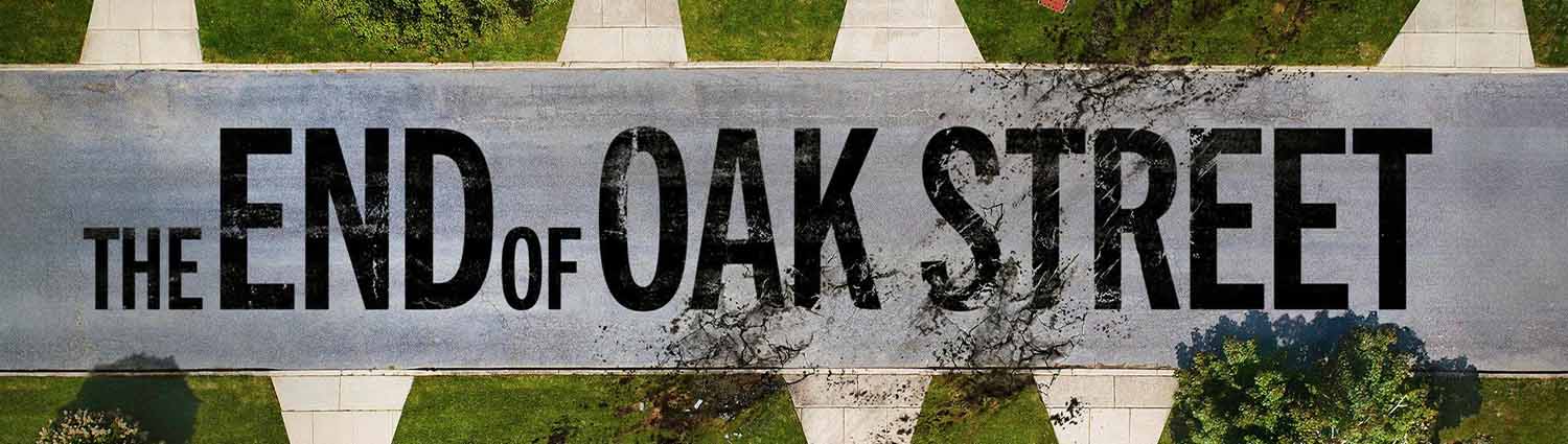 Banner image of movie THE END OF OAK STREET 