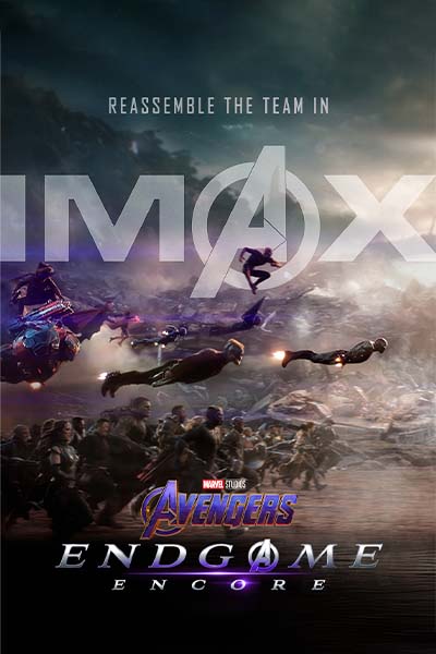 The movie AVENGERS ENDGAME- ENCORE (IMAX)